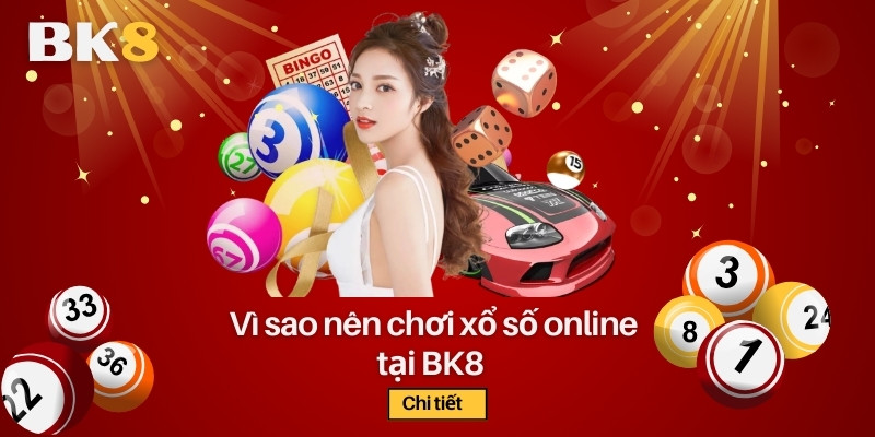 Vì sao nên chơi xổ số online tại BK8