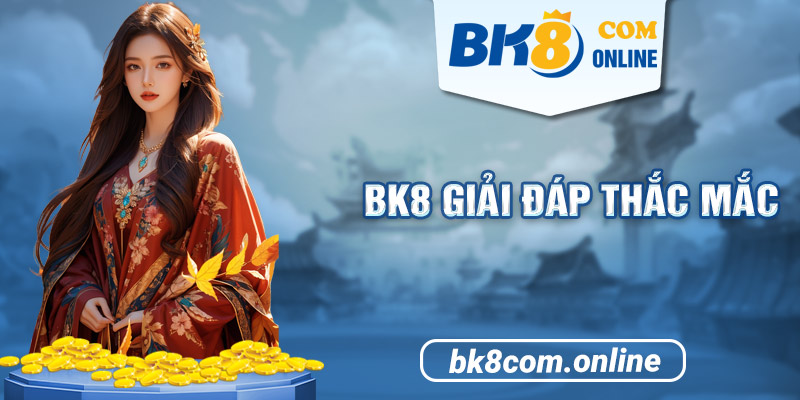 Giải đáp thắc mắc tại BK8