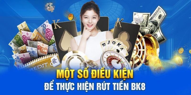 Điều kiện để rút tiền BK8