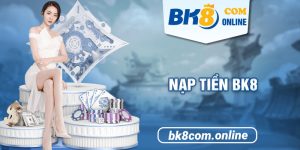 Nạp tiền BK8 - Đa dạng hình thức giao dịch tiện lợi, an toàn