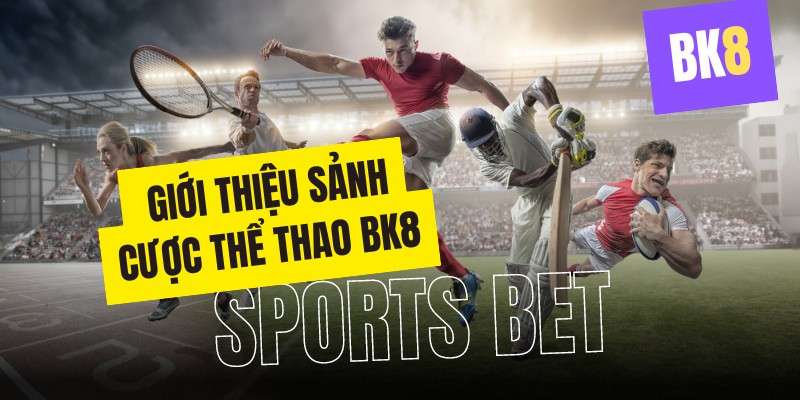 Giới thiệu sảnh cược thể thao BK8