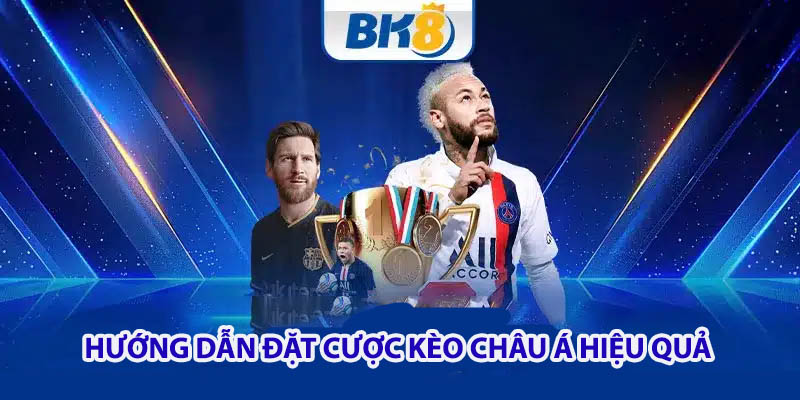 Hướng dẫn cách đặt cược kèo Châu Á một cách hiệu quả tại BK8